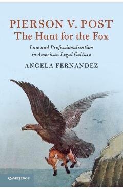 Coperta cărții 'Pierson V. Post, the Hunt for the Fox: Law and Professionalization in American Legal Culture - Angela Fernandez'