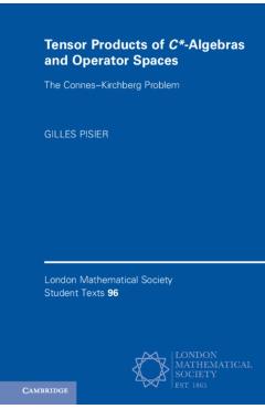 Poza produsului Tensor Products of C*-Algebras and Operator Spaces: The Connes-Kirchberg Problem - Gilles Pisier