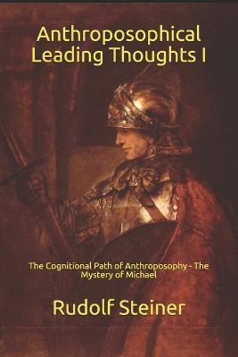 Coperta cărții 'Anthroposophical Leading Thoughts I: The Cognitional Path of Anthroposophy - The Mystery of Michael - Frederick Amrine'