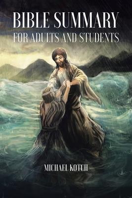 Bible Summary for Adults and Students - Michael Kotch