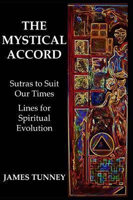 The Mystical Accord: Sutras to Suit our Times, Lines for Spiritual Evolution - James Tunney