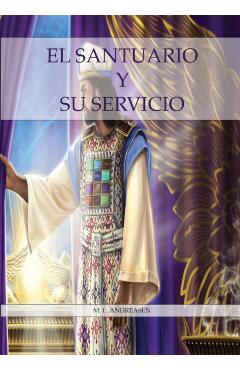 El Santuario y su Servicio: Letra Grande, 1844 hecho simple pasando del lugar santo al santísimo, el santuario y los 2,300 días, 1888 reexaminado. - M. L. Andreasen