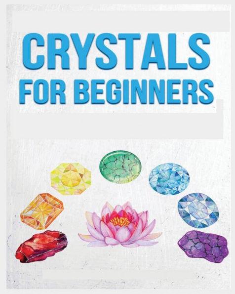 Crystals for Beginners: A Definitive Guide to Crystals and Their Healing Properties - Rowena Erickson