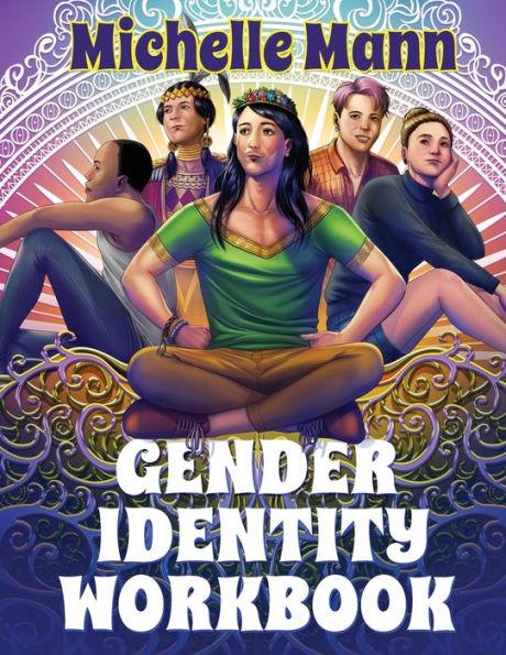 The Gender Identity Workbook for Teens: A Journey Through Gender, Empowering Yourself Through Understanding and Expression - Michelle Mann