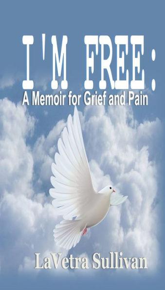 I'm Free: A Memoir for Grief and Pain - Lavetra Sullivan