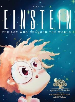 Einstein: The Boy Who Changed the World: Albert Einstein Book for Kids - A Captivating Addition to Inspiring Books About Albert - Binh Vo