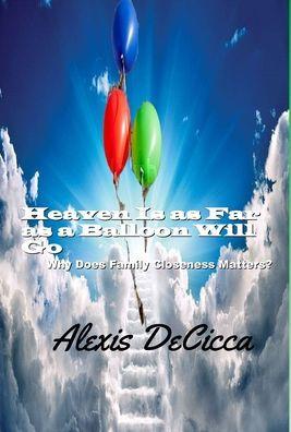 Heaven is as Far as a Balloon Will Go: Why Does Family Closeness Matters? - Alexis Decicca