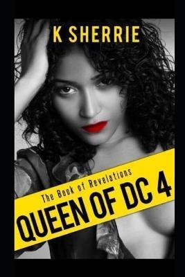 Queen Of DC 4: The Book Of Revelations - K. Sherrie