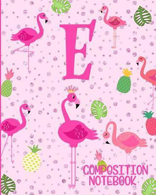 Composition Notebook E: Pink Flamingo Initial E Composition Wide Ruled Notebook - Flamingo Journals