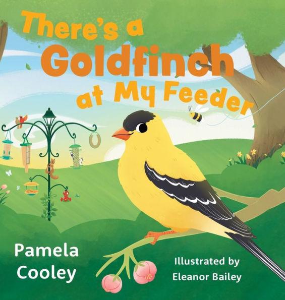 There's a Goldfinch at My Feeder - Pamela Cooley