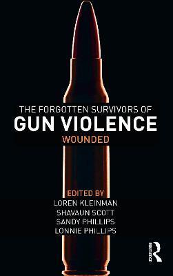 The Forgotten Survivors of Gun Violence: Wounded - Loren Kleinman