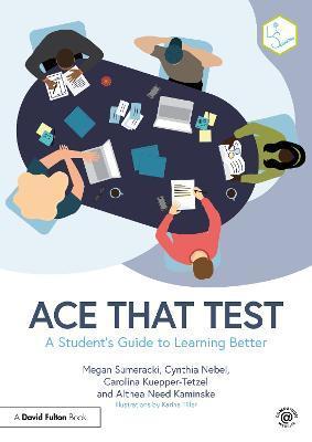 Ace That Test: A Student's Guide to Learning Better - Megan Sumeracki
