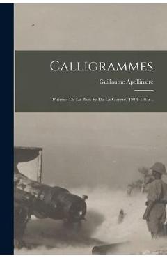 Poza produsului Calligrammes; Poèmes De La Paix Et Da La Guerre, 1913-1916 .. - Guillaume Apollinaire