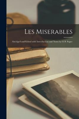 Les Miserables: Abridged and Edited with Introduction and Notes by O.B. Super - Anonymous