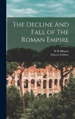 The Decline And Fall of The Roman Empire - Edward Gibbon