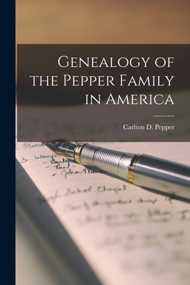 Genealogy of the Pepper Family in America - Carlton D. 1893- Pepper