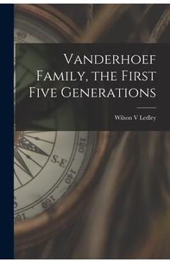Coperta cărții 'Vanderhoef Family, the First Five Generations - Wilson V. Ledley'