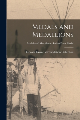 Medals and Medallions; Medals and Medallions - Indian Peace Medal - Lincoln Financial Foundation Collection