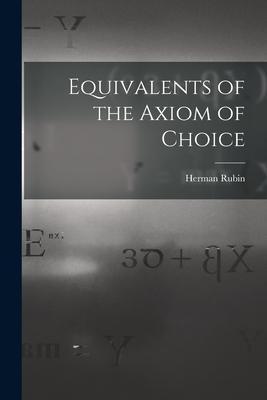 Equivalents of the Axiom of Choice - Herman Rubin