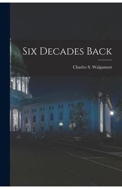 Coperta cărții 'Six Decades Back - Charles S. (charles Shirle Walgamott'