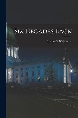 Six Decades Back - Charles S. (charles Shirle Walgamott