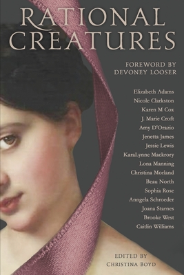 Rational Creatures: Stirrings of Feminism in the Hearts of Jane Austen's Fine Ladies - Devoney Looser