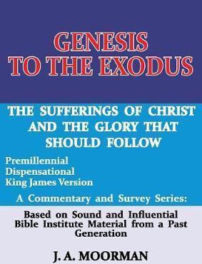 Genesis to the Exodus: A Commentary and Survey Series - J. A. Moorman