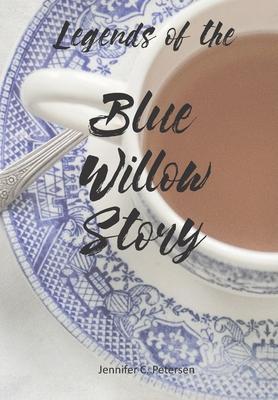 Legends of the Blue Willow Story - Jennifer C. Petersen