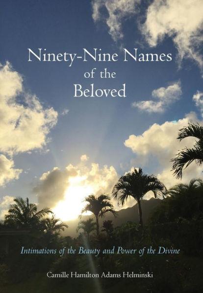 Ninety-Nine Names of the Beloved: Intimations of the Beauty and Power of the Divine - Camille Hamilton Adams Helminski