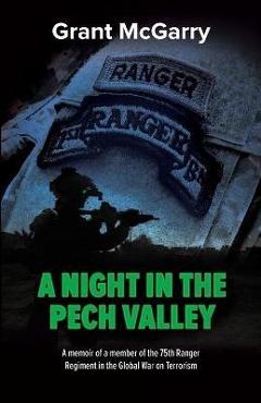 Coperta cărții 'A Night in the Pech Valley: A memoir of a member of the 75th Ranger Regiment in the Global War on Terrorism - Grant A.'