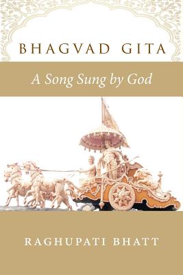 Coperta cărții 'Bhagvad Gita: A Song Sung by God - Raghupati Bhatt'
