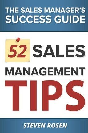 52 Sales Management Tips: The Sales Managers' Success Guide - Steven Rosen