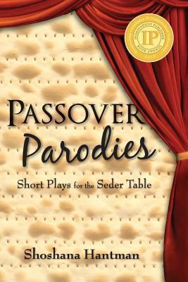 Passover Parodies: Short Plays for the Seder Table - Shoshana Hantman