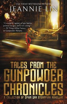 Tales from the Gunpowder Chronicles: A collection of Opium War steampunk novellas - Jeannie Lin