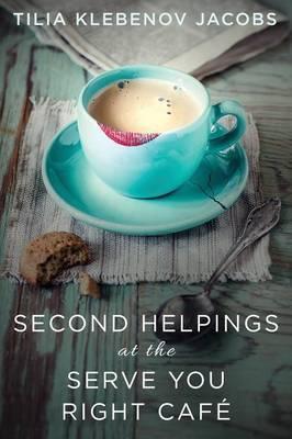 Second Helpings at the Serve You Right Café - Tilia Klebenov Jacobs