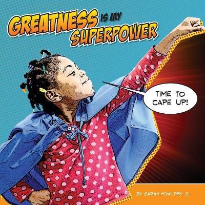 Greatness Is My Superpower - Sarah How