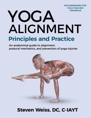Yoga Alignment Principles and Practice B&W edition: An anatomical guide to alignment, postural mechanics, and the prevention of yoga injuries - Steven Weiss
