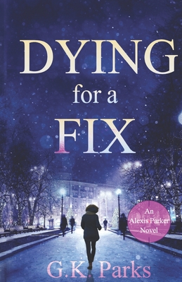 Dying for a Fix - G. K. Parks