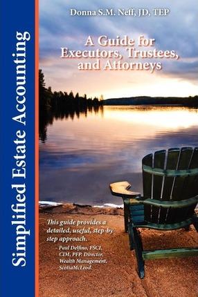Simplified Estate Accounting a Guide for Executors, Trustees, and Attorneys - Donna S. M. Neff