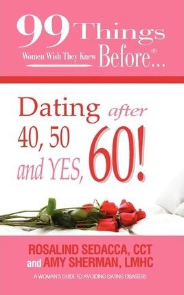 99 Things Women Wish They Knew Before Dating After 40, 50, & Yes, 60! - Lmhc Amy Sherman