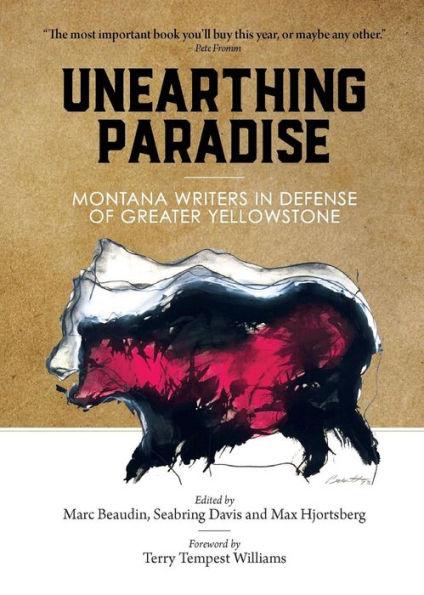 Unearthing Paradise: Montana Writers in Defense of Greater Yellowstone - Marc Beaudin