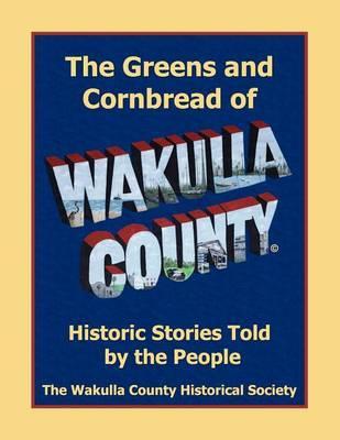 The Greens and Cornbread of Wakulla County: Historical Stories Told by the People - 