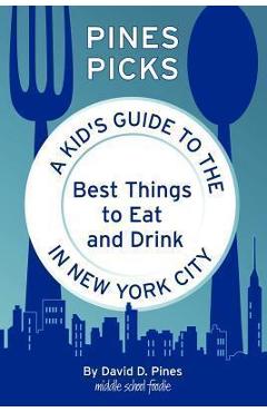 Coperta cărții 'Pines Picks: A Kid's Guide to the Best Things to Eat and Drink in New York City - David D. Pines'