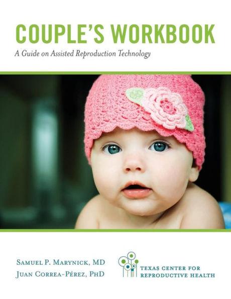 Couple's Workbook: A Guide on Assisted Reproduction Technology - Samuel P. Marynick