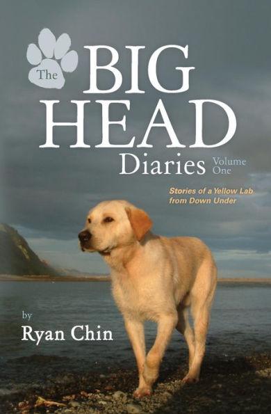 The Big Head Diaries, Volume 1: Stories of a Yellow Lab from Down Under - Ryan Chin