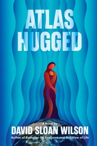 Atlas Hugged - David Sloan Wilson