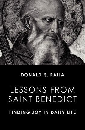 Lessons from Saint Benedict: Finding Joy in Daily Life - Donald S. Raila