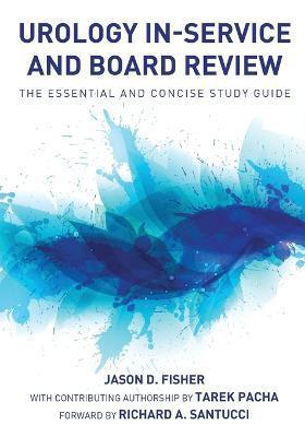 Urology In-Service and Board Review - The Essential and Concise Study Guide - Jason D. Fisher