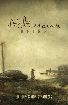 Aickman's Heirs - Simon Strantzas