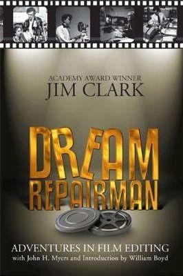 Dream Repairman: Adventures in Film Editing - Jim Clark